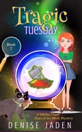 Cover: Tragic Tuesday (Tabitha Chase Days of the Week Mysteries, #7) - Denise Jaden Books