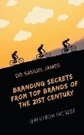 Cover: Branding Secrets from Top Brands of the 21st Century - Dr. Samuel James MBA