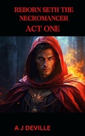 Cover: Reborn Seth The  Necromancer Act One (Reborn Seth The Necromancer, #4) - cannon books and media