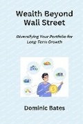Cover: Wealth Beyond Wall Street - Dominic Bates