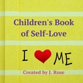 Cover: Children's Book of Self-Love - J. Rose