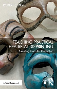 Abbildung von: Teaching Practical Theatrical 3D Printing - Focal Press