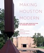 Cover: Making Houston Modern - University of Texas Press