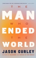 Cover: The Man Who Ended the World - Jason Gurley