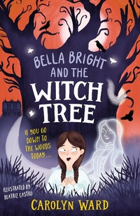 Enlarge image Cover: Bella Bright and the Witch Tree - Welbeck Children's Books