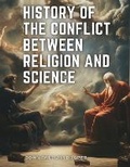 Cover: History of the Conflict between Religion and Science - Intell Book Publishers