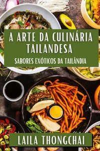 Abbildung von: A Arte da Culinaria Tailandesa - Laila Thongchai