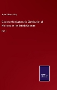 Enlarge image Cover: Guide to the Systematic Distribution of Mollusca in the British Museum - Salzwasser Verlag
