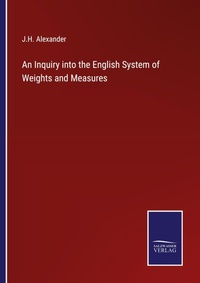 Enlarge image Cover: An Inquiry into the English System of Weights and Measures - Salzwasser Verlag