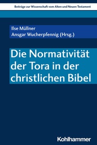 Abbildung von: Die Normativität der Tora in der christlichen Bibel - Kohlhammer