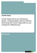 Cover: Soziale Diagnostik in der ambulanten Kinder- und Jugendhilfe in K&auml;rnten. Welche Bedeutung hat Soziale Diagnostik f&uuml;r eine erfolgreiche Hilfeplanung? - GRIN Verlag
