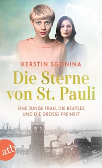 Abbildung von: Die Sterne von St. Pauli - Eine junge Frau, die Beatles und die Große Freiheit - Aufbau Taschenbuch