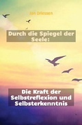 Cover: Lebensbalance finden: Ein ganzheitlicher Ansatz f&uuml;r pers&ouml;nliches Wohlbefinden / Durch die Spiegel der Seele: Die Kraft der Selbstreflexion und Selbsterkenntnis - epubli