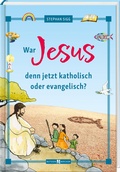 Cover: War Jesus denn jetzt katholisch oder evangelisch? - Butzon & Bercker