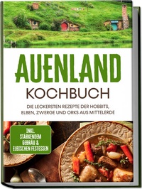 Abbildung von: Auenland Kochbuch: Die leckersten Rezepte der Hobbits, Elben, Zwerge und Orks aus Mittelerde - inkl. stärkendem Gebräu & elbischen Festessen - Edition Lunerion