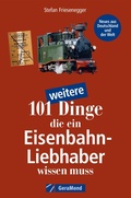 Cover: 101 weitere Dinge, die ein Eisenbahn-Liebhaber wissen muss - GeraMond Verlag