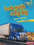 Cover: Look Inside a Big Rig - Lerner Publications Co ,U.S.