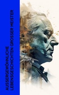 Cover: Au&szlig;ergew&ouml;hnliche Lebensgeschichten gro&szlig;er Meister - e-artnow