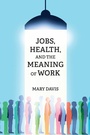 Cover: Jobs, Health, and the Meaning of Work - MIT Press
