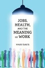 Cover: Jobs, Health, and the Meaning of Work - MIT Press
