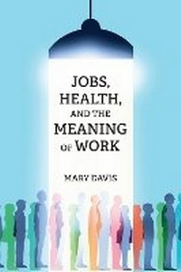 Enlarge image Cover: Jobs, Health, and the Meaning of Work - MIT Press
