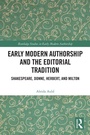 Cover: Early Modern Authorship and the Editorial Tradition - Routledge