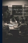 Cover: The Practical Teacher; Volume 4 - Legare Street Press