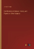 Cover: Contributions to Natural History, and Papers on Other Subjects - Outlook Verlag