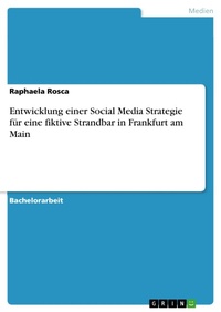 Bild vergrößern Bild: Entwicklung einer Social Media Strategie für eine fiktive Strandbar in Frankfurt am Main - GRIN Verlag