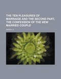 Cover: The Ten Pleasures of Marriage and the Second Part, the Confession of the New Married Couple - Rarebooksclub.com