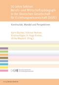 Cover: 50 Jahre Sektion Berufs- und Wirtschaftsp&auml;dagogik in der Deutschen Gesellschaft f&uuml;r Erziehungswissenschaft (DGfE) - Verlag Barbara Budrich