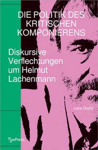 Abbildung von: Die Politik des Kritischen Komponierens - mdwPress