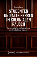 Bild: Studenten und Alte Herren im kolonialen Rausch - transcript