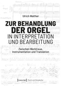 Cover: Zur Behandlung der Orgel in Interpretation und Bearbeitung - transcript