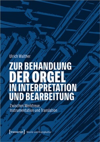 Abbildung von: Zur Behandlung der Orgel in Interpretation und Bearbeitung - transcript