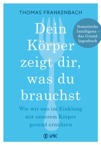 Abbildung von: Dein Körper zeigt dir, was du brauchst - VAK