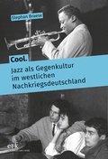 Cover: Cool. Jazz als Gegenkultur im westlichen Nachkriegsdeutschland - edition text + kritik