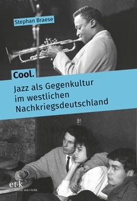 Abbildung von: Cool. Jazz als Gegenkultur im westlichen Nachkriegsdeutschland - edition text + kritik