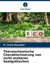 Abbildung von: Thermochemische Charakterisierung von nicht essbaren Saatgutkuchen - Verlag Unser Wissen