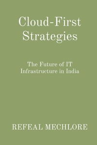 Abbildung von: Cloud-First Strategies: The Future of IT Infrastructure in India - Unknown