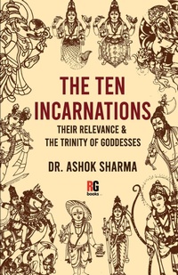 Enlarge image Cover: The Ten Incarnations, Their Relevance & The Trinity of Goddesses - Redgrab Books Pvt Ltd