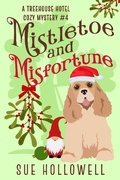 Cover: Mistletoe and Misfortune (Treehouse Hotel Mysteries, #4) - Sue Hollowell
