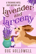 Cover: Lavender and Larceny (Treehouse Hotel Mysteries, #6) - Sue Hollowell