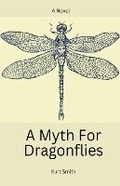 Cover: A Myth For Dragonflies - Kurt Smith