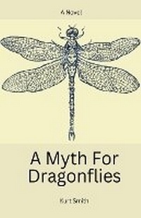 Enlarge image Cover: A Myth For Dragonflies - Kurt Smith