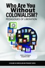 Cover: Who Are You Without Colonialism? - IAP - Information Age Publishing