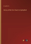 Cover: History of the First Church in Springfield - Outlook Verlag