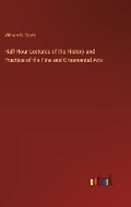 Cover: Half-Hour Lectures of the History and Practice of the Fine and Ornamental Arts - Outlook Verlag