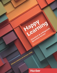 Abbildung von: Happy Learning - Glücklich und erfolgreich Sprachen lernen - Hueber Verlag