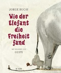 Cover: Wie der Elefant die Freiheit fand - FISCHER Sauerl&auml;nder
